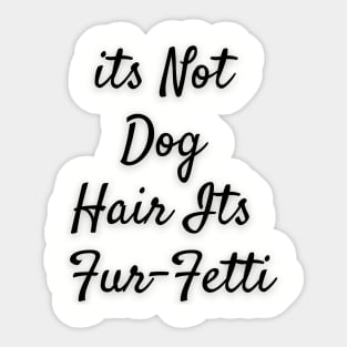 Its not dog hair Its Furfetti Sticker